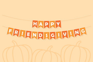 Wall Mural - Happy Friendsgiving bunting garland, party lettering banner, orange pennants with white letters, Thanksgiving dinner invitation card, vector holiday decoration