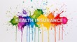 © Erlinda - health insurance word lettering on colorful paint watercolor splash on plain white background