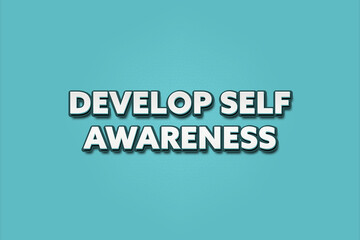 Develop Self Awareness. A Illustration with white text isolated on light green background.