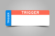 © bankrx - Blue and orange color ticket with word trigger and white copy space