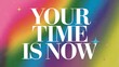 © Stock - Your Time is Now T-shirt Design Motivational Quote, Illustartion,Typography,Banner,Poster