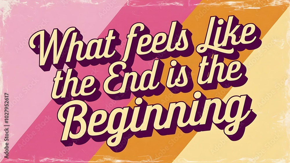 What Feels Like the End is the Beginning T-shirt Design Motivational