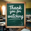 © AI Gallery Vision - Chalkboard in classroom with thank you for watching message at the end of a lesson.