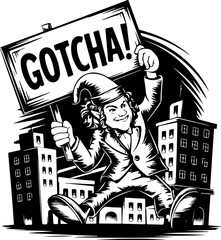 Wall Mural - Black and White Vector Illustration of a Mischievous Character Holding a 'GOTCHA!' Sign Amidst City Buildings, Ideal for Marketing Materials.