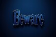 © Watercolor_Kawaii - Beware text with a blue metallic finish on a dark background, suitable for warning or alert graphics.