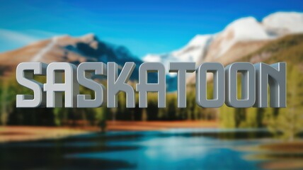 Canvas Print - Modern Text Overlay: 'Saskatoon' on Scenic Nature Background with Mountains, Lake, and Lush Greenery; Ideal for Travel Promotions