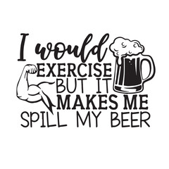 i would exersice but it makes me spill my beer background inspirational positive quotes, motivational, typography, lettering design