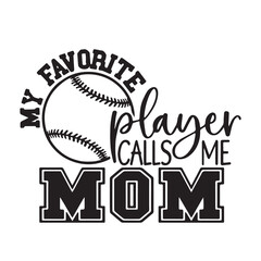 my favorite player calls me mom background inspirational positive quotes, motivational, typography, lettering design, vector, illustration, sign, text, alphabet, font, decoration, happy, art, love