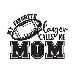 my favorite player calls me mom background inspirational positive quotes, motivational, typography, lettering design, vector, illustration, sign, text, alphabet, font, decoration, happy, art, love