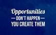 © DaffinArt - Motivational quote 'Opportunities Don't Happen, You Create Them' in bold typography, perfect for posters, planners, or wall art, encouraging proactive action and self-driven success.