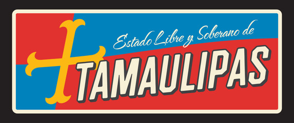 Estado Libre y Soberano de Tamaulipas, Mexican state or region. Vector travel plate, vintage sign, retro postcard design. Old plaque with cross and tagline, northeast Mexico traveling destination