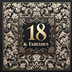 Elegant black and gold design celebrating 18 and fabulous with floral patterns.