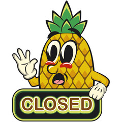 Cute and happy fun pineapple isolated vector cartoon mascot character showing a sign that says closed while waving his hand, work of hand drawn