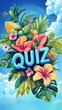 © Andrew - The word QUIZ is styled with a fun, bold font surrounded by tropical leaves and flowers