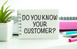 © Pawel - Do you know your customers. Text business concept on office table