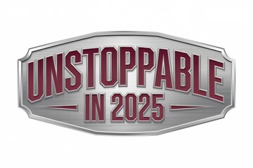 Aufkleber - A silver and red metal badge with 'Unstoppable in 2025' written on it.