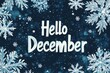 © SKIMP Art - 'Hello December' is written in light blue letters on a background of dark sky-blue snowflakes, creating an atmosphere of joy and holiday celebration Generative AI