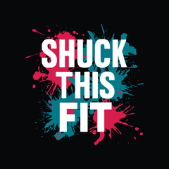 Wall Mural - shuck this fit t-shirt design typography