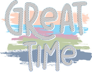 Wall Mural - Great time typographic illustration slogan. Vector graphic design for t-shirt print.