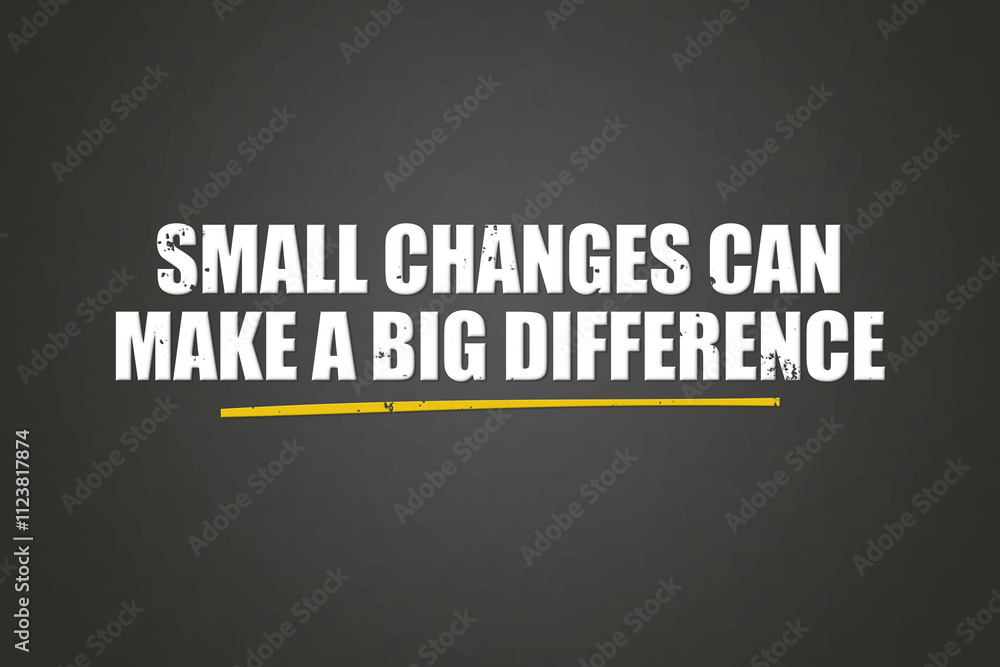 Small changes can make a big difference. A blackboard with white text ...