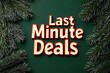 © Pixelbiz - Christmas sale limited-time concept. A festive design showcasing 'Last Minute Deals' with green background and holiday-themed foliage.