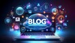 © MRSUTIN - Laptop displays BLOG amidst futuristic digital interface, representing online content creation.