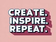 © yogiandrias - Create Inspire Repeat A Motivational Design