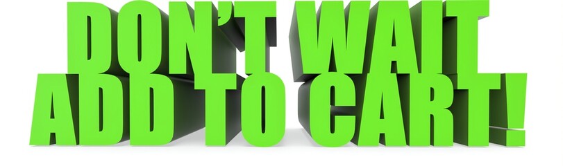 Wall Mural - Dont Wait Add To Cart!, 3d text