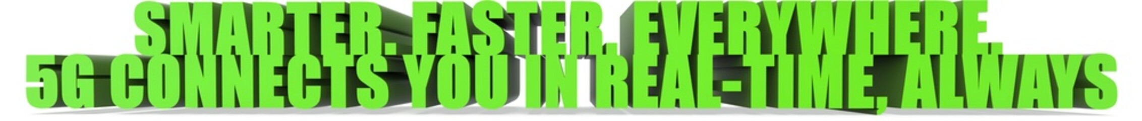 smarter. faster. everywhere. 5g connects you in real time always, 3d text