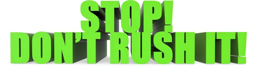 Wall Mural - Stop! Dont Rush It!, 3d text