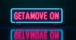 © Jon Le-Bon - Get a move on neon sign glowing in pink and blue with dark background