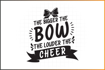 Wall Mural - The Bigger the bow the louder the Cheer, Cheer Quotes Design For T-shirt Mugs and more...