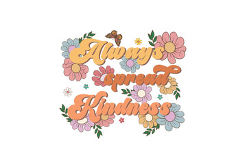 Wall Mural - Always spread kindness, Positive quote Retro flower Sublimation T shirt design