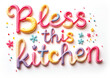 © ANGELINA - Colorful phrase Bless this kitchen in decorative lettering style. Sweet font. Kitchen quote for greeting cards, posters, print design, wall art, blog post, bakery branding materials.