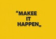 © Anomal - Motivation Quote CONCEPT. Make it happen