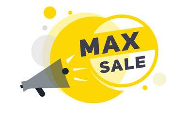 Wall Mural - Max sale, vector banner speech bubble icon and megaphone sign design. Announcement design element on white background.