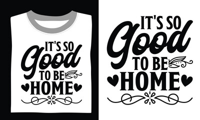 It's So Good To Be Home Family T-shirt Design Svg featuring artistic quotes and detailed hand-drawn vector elements, great for Cricut, Silhouette, and transparent creative layouts   