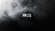 © Punn - PM 2.5 air pollution concept with dark smoky background, highlighting environmental concerns and health risks associated with fine particulate matter