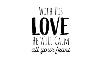 Wall Mural - Biblical Phrase, With His Love He will calm all your fears, Christian typography for banner, poster, photo overlay, apparel design