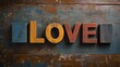 © Be i am - the word 'love' spelled out in varied type set blocks with different sizes and fonts on a wooden table, view from above