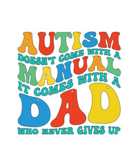 Wall Mural - Autism Day T-shirt Design Autism Doesn't Come With A Manual it comes with a Dad Who Never Gives Up