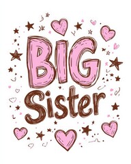 Wall Mural - Big Sister - pink handlettering calligraphy with hearts and stars doodles. On white background