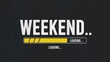 © Media Srock - Weekend is loading a progress bar is displayed below