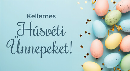 Wall Mural - pastel colored easter eggs and golden confetti arranged on a light blue background with hungarian te