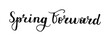 © Zhi_zhi_art - Spring Forward Hand drawn Calligraphy black lettering minimalist style for poster banner social media greeting card.