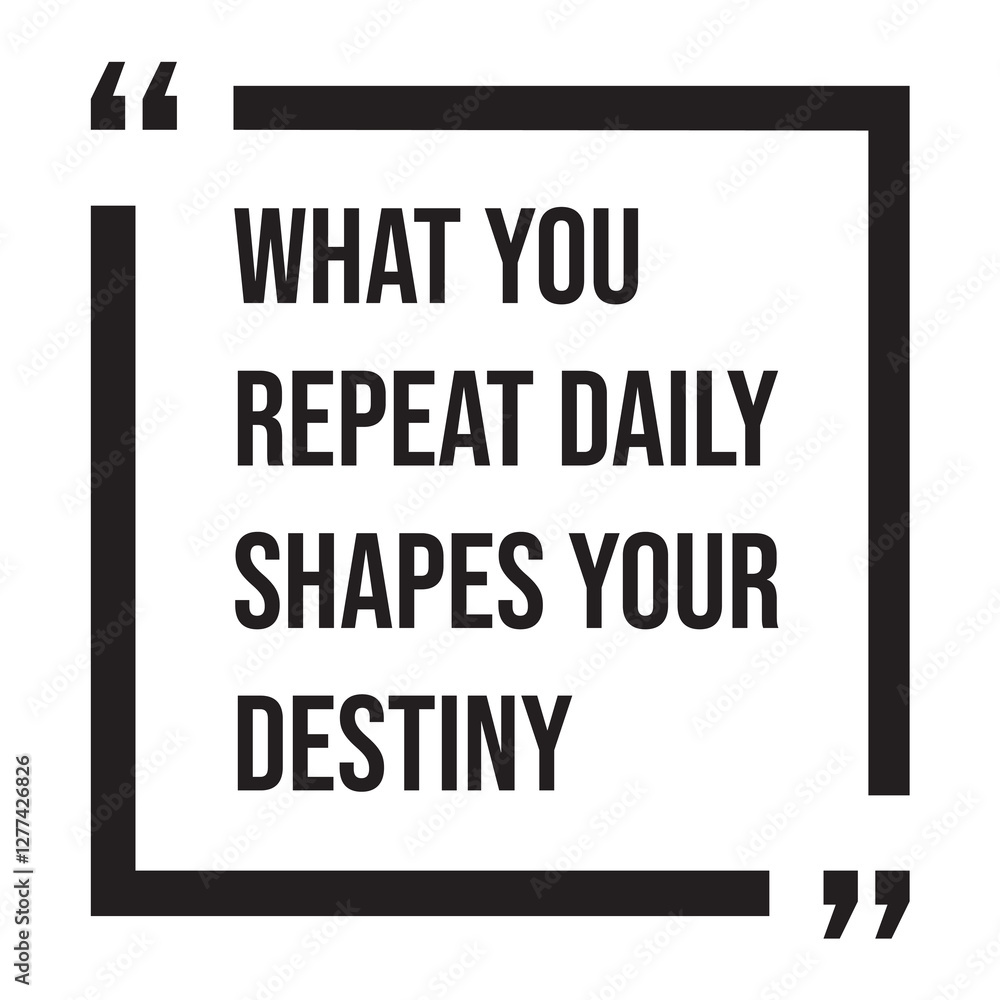 What you repeat daily shapes your destiny, inspirational design quote ...