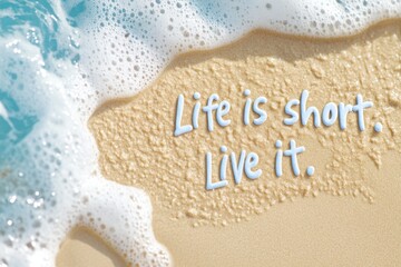 inspiring message on sandy beach reminding people to embrace life and its moments while enjoying a b