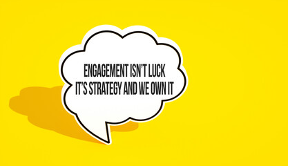 Wall Mural - Engagement isn’t luck it’s strategy and we own it text message on speech bubble. Yellow background and advertising word message