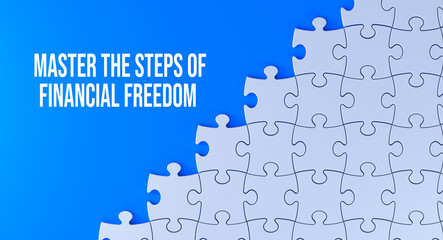 Wall Mural - Master the steps of financial freedom text message on jigsaw puzzle. Blue background and word banner concept