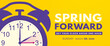 © Heiness - Spring Forward. Daylight saving time banner with purple alarm clock on yellow background. Set your clock ahead one hour on 30 March 2025. Vector illustration